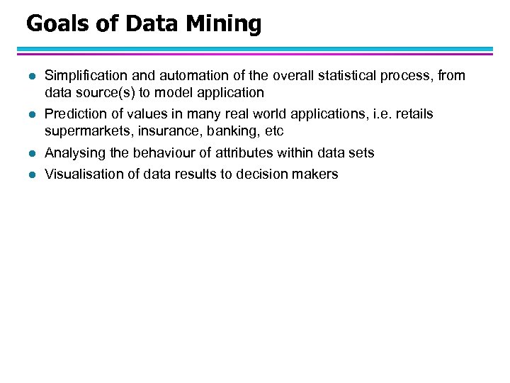 Goals of Data Mining l Simplification and automation of the overall statistical process, from