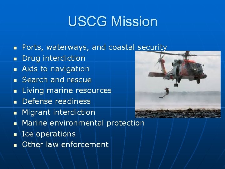 USCG Mission n n Ports, waterways, and coastal security Drug interdiction Aids to navigation