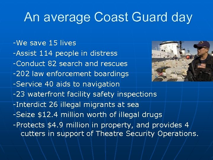 An average Coast Guard day -We save 15 lives -Assist 114 people in distress