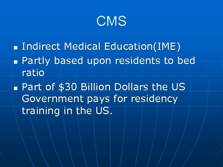 CMS n n n Indirect Medical Education(IME) Partly based upon residents to bed ratio