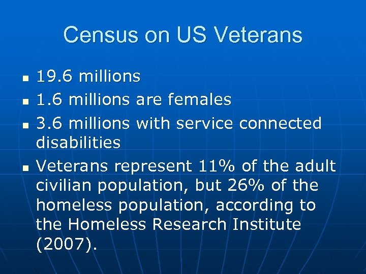 Census on US Veterans n n 19. 6 millions 1. 6 millions are females