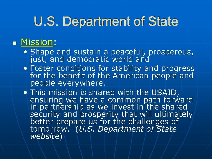 U. S. Department of State n Mission: • Shape and sustain a peaceful, prosperous,