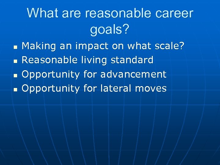 What are reasonable career goals? n n Making an impact on what scale? Reasonable