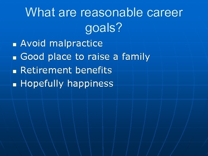 What are reasonable career goals? n n Avoid malpractice Good place to raise a