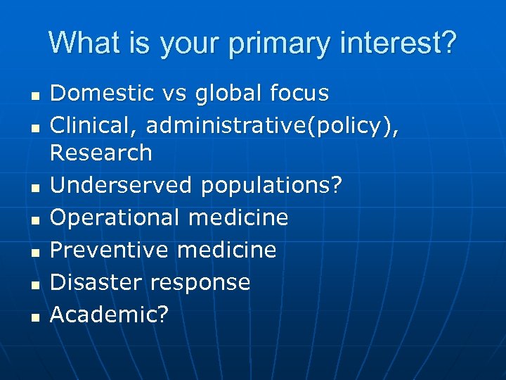 What is your primary interest? n n n n Domestic vs global focus Clinical,