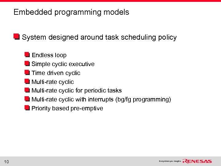 Embedded programming models System designed around task scheduling policy Endless loop Simple cyclic executive