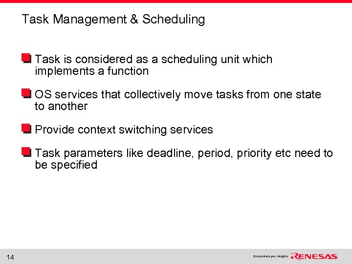 Task Management & Scheduling Task is considered as a scheduling unit which implements a