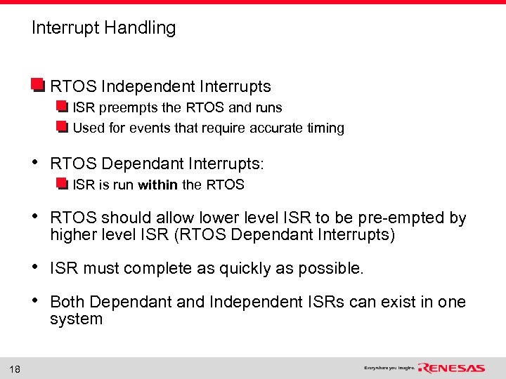 Interrupt Handling RTOS Independent Interrupts ISR preempts the RTOS and runs Used for events