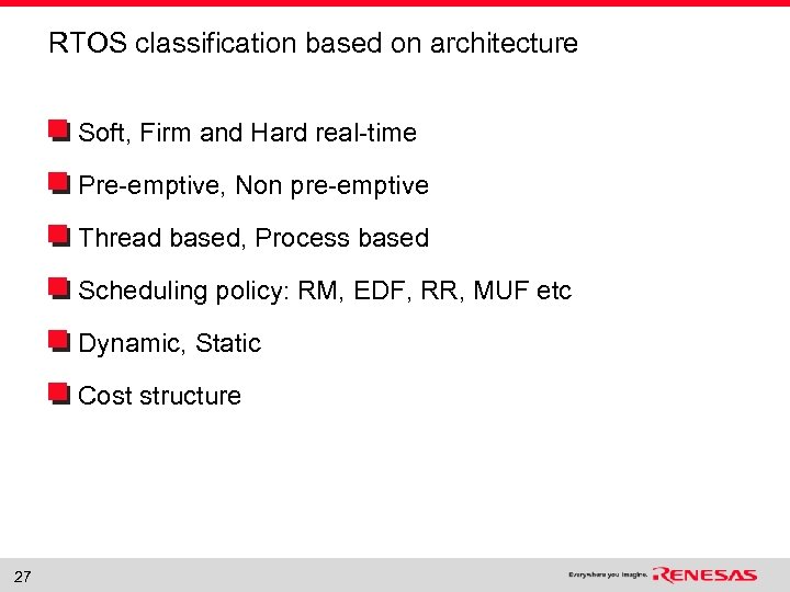 RTOS classification based on architecture Soft, Firm and Hard real-time Pre-emptive, Non pre-emptive Thread
