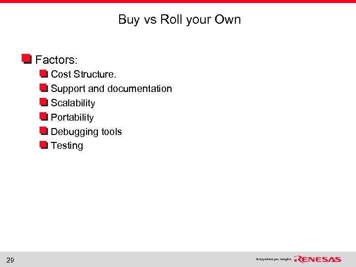 Buy vs Roll your Own Factors: Cost Structure. Support and documentation Scalability Portability Debugging