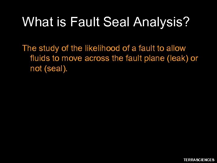 What is Fault Seal Analysis? The study of the likelihood of a fault to