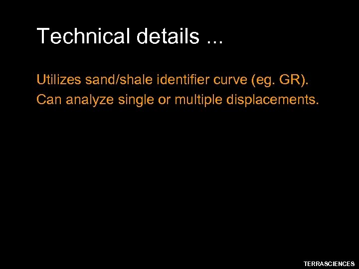 Technical details. . . Utilizes sand/shale identifier curve (eg. GR). Can analyze single or