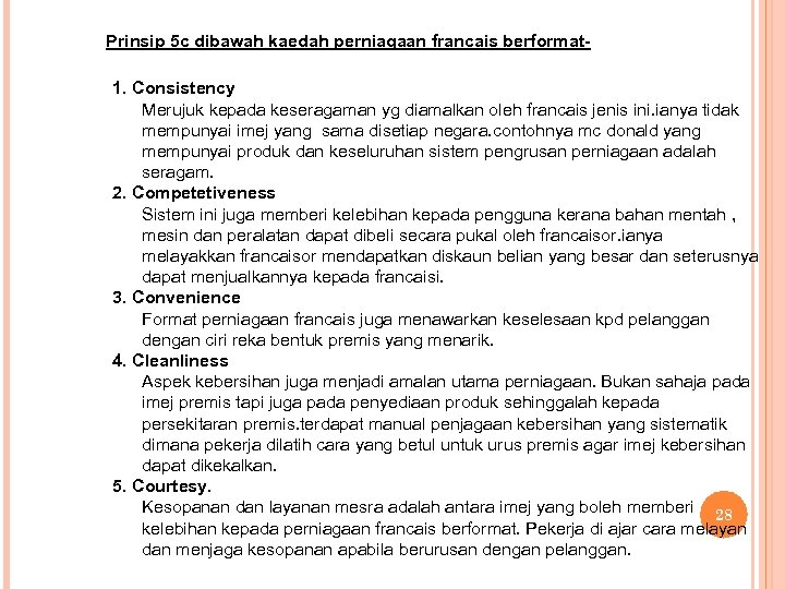 Prinsip 5 c dibawah kaedah perniagaan francais berformat 1. Consistency Merujuk kepada keseragaman yg