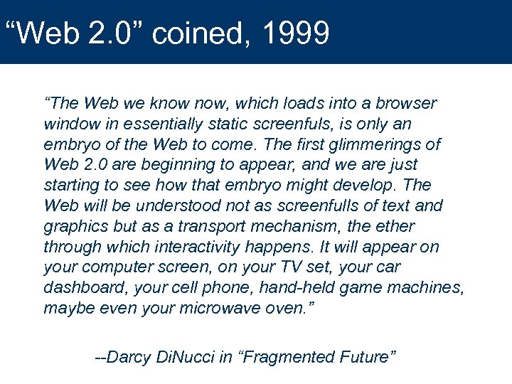 “Web 2. 0” coined, 1999 “The Web we know now, which loads into a