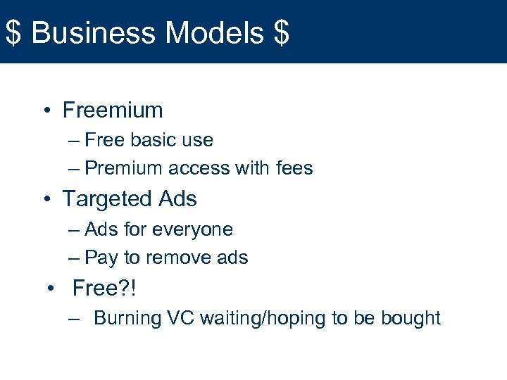 $ Business Models $ • Freemium – Free basic use – Premium access with