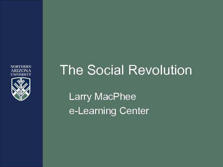 The Social Revolution Larry Mac. Phee e-Learning Center 