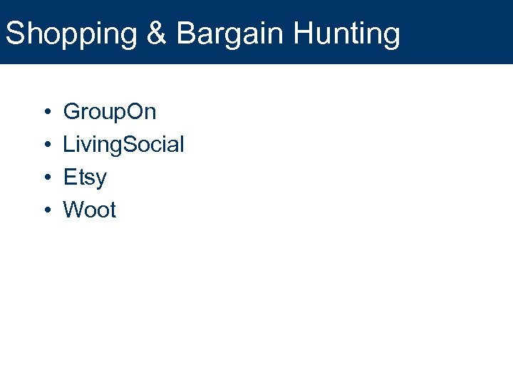 Shopping & Bargain Hunting • • Group. On Living. Social Etsy Woot 