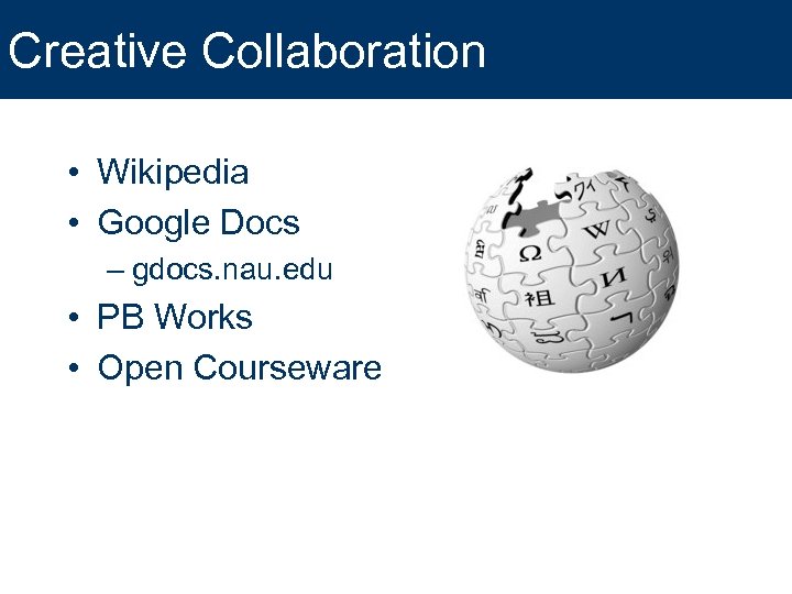 Creative Collaboration • Wikipedia • Google Docs – gdocs. nau. edu • PB Works