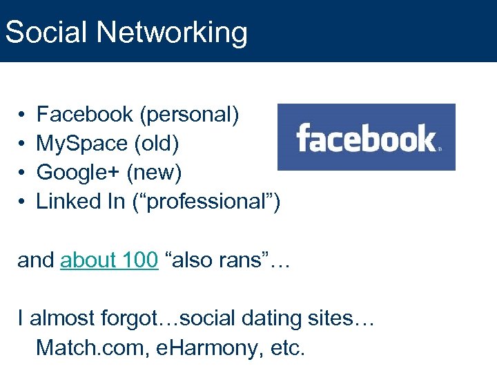 Social Networking • • Facebook (personal) My. Space (old) Google+ (new) Linked In (“professional”)