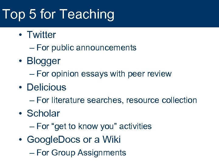 Top 5 for Teaching • Twitter – For public announcements • Blogger – For