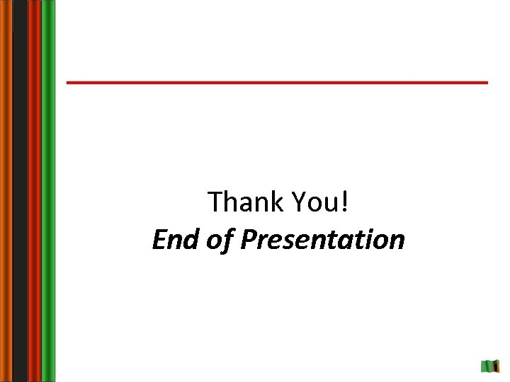 Thank You! End of Presentation 