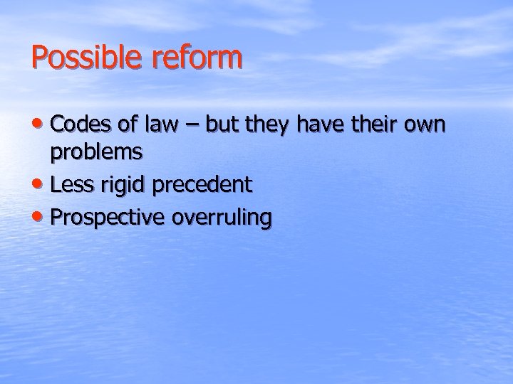 Possible reform • Codes of law – but they have their own problems •