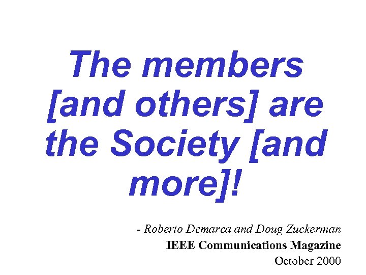 The members [and others] are the Society [and more]! - Roberto Demarca and Doug