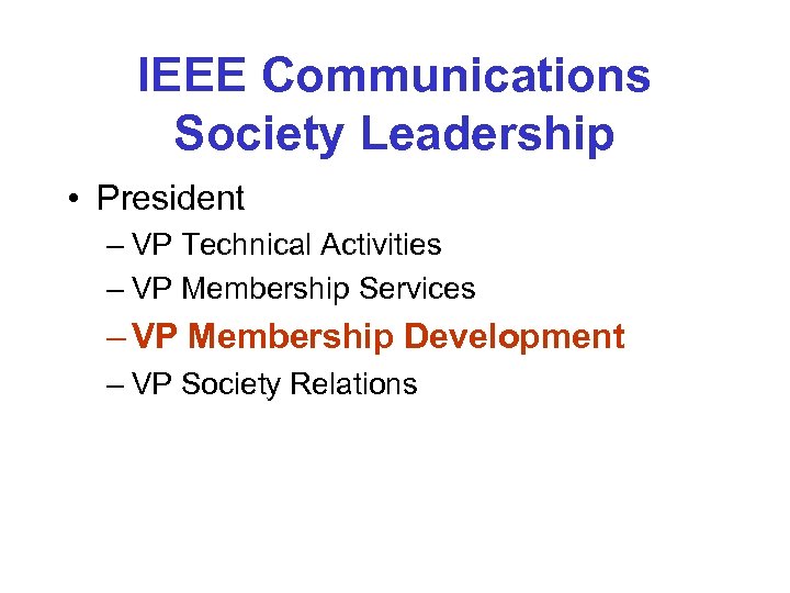 IEEE Communications Society Leadership • President – VP Technical Activities – VP Membership Services