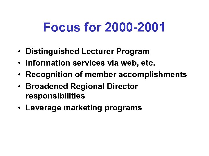 Focus for 2000 -2001 • • Distinguished Lecturer Program Information services via web, etc.