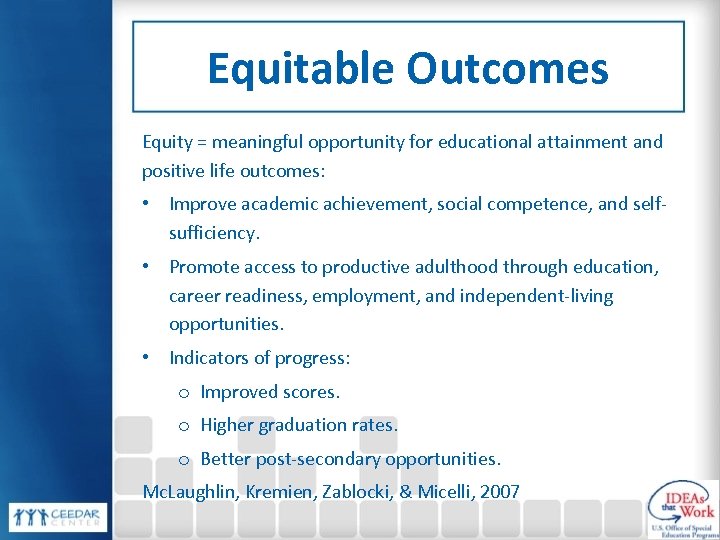 Equitable Outcomes Equity = meaningful opportunity for educational attainment and positive life outcomes: •