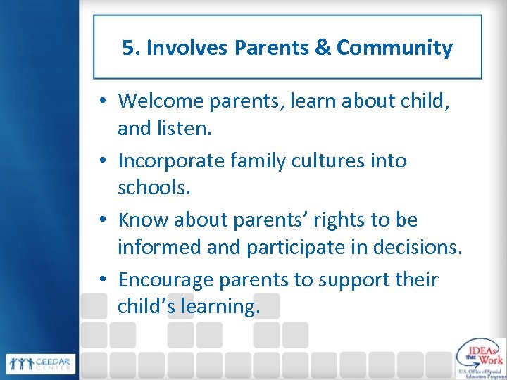 5. Involves Parents & Community • Welcome parents, learn about child, and listen. •