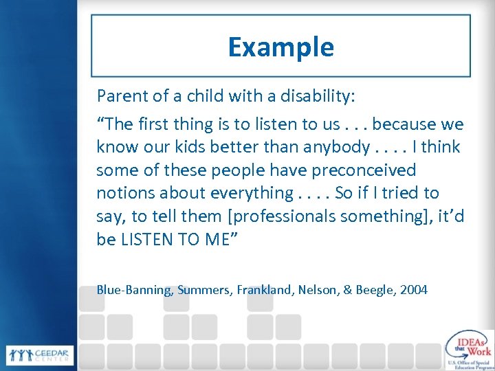 Example Parent of a child with a disability: “The first thing is to listen