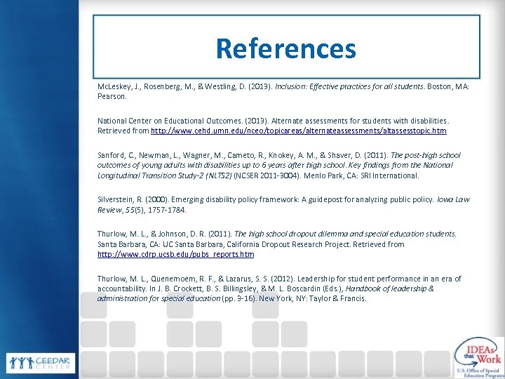 References Mc. Leskey, J. , Rosenberg, M. , & Westling, D. (2013). Inclusion: Effective