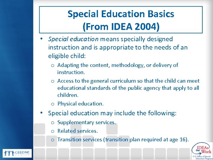 Special Education Basics (From IDEA 2004) • Special education means specially designed instruction and