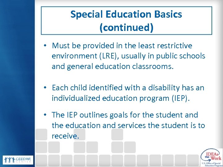 Special Education Basics (continued) • Must be provided in the least restrictive environment (LRE),