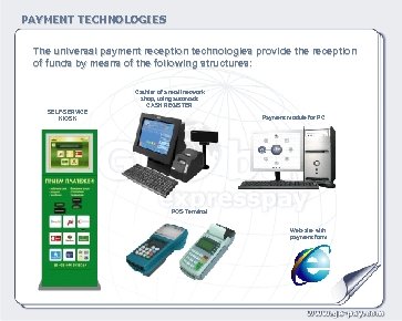 PAYMENT TECHNOLOGIES The universal payment reception technologies provide the reception of funds by means