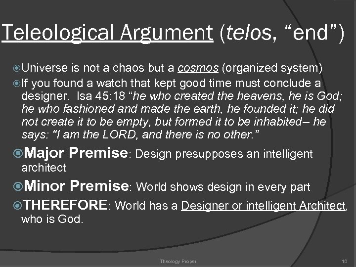 Teleological Argument (telos, “end”) Universe is not a chaos but a cosmos (organized system)