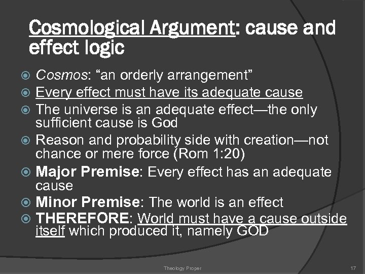 Cosmological Argument: cause and effect logic Cosmos: “an orderly arrangement” Every effect must have