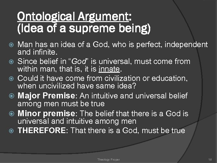 Ontological Argument: (Idea of a supreme being) Man has an idea of a God,
