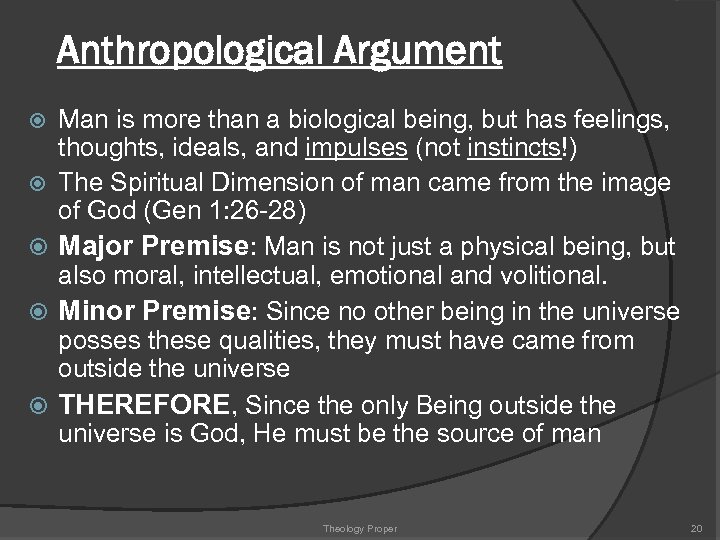 Anthropological Argument Man is more than a biological being, but has feelings, thoughts, ideals,