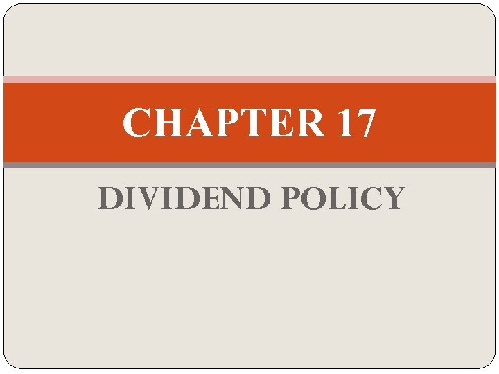 CHAPTER 17 DIVIDEND POLICY 