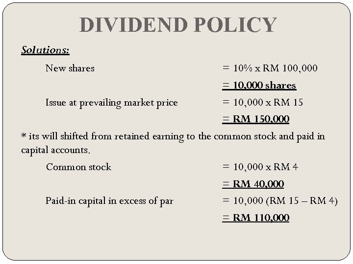 DIVIDEND POLICY Solutions: New shares = 10% x RM 100, 000 = 10, 000