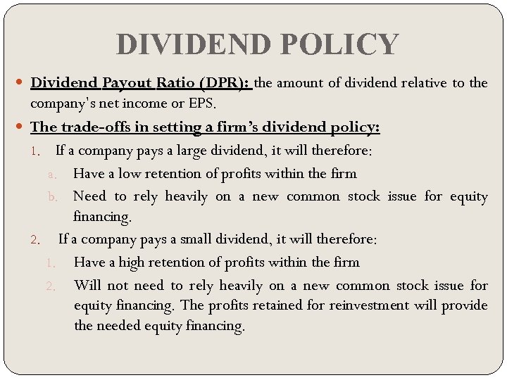 DIVIDEND POLICY Dividend Payout Ratio (DPR): the amount of dividend relative to the company’s