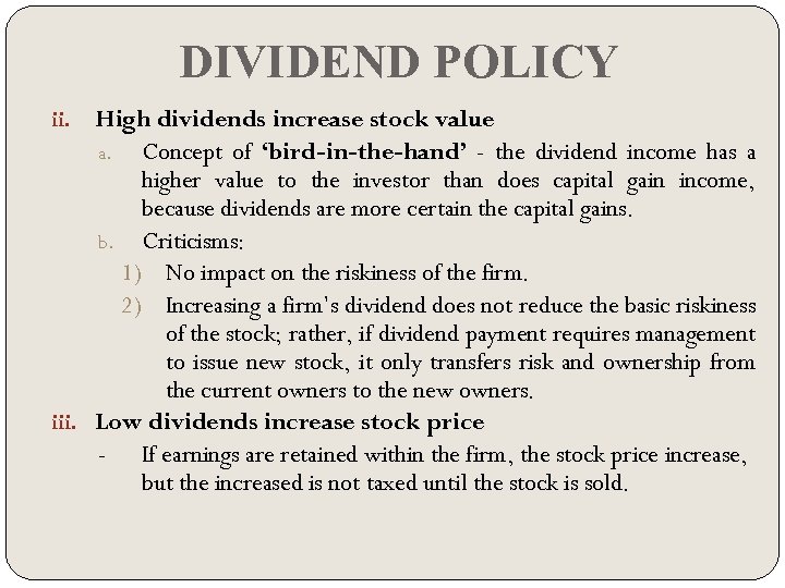 DIVIDEND POLICY High dividends increase stock value a. Concept of ‘bird-in-the-hand’ - the dividend