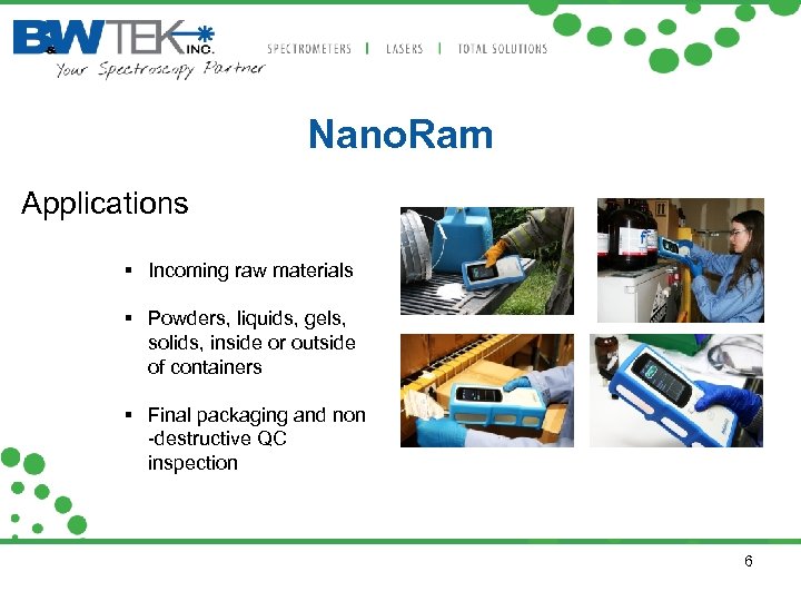 Nano. Ram Applications Incoming raw materials Powders, liquids, gels, solids, inside or outside of