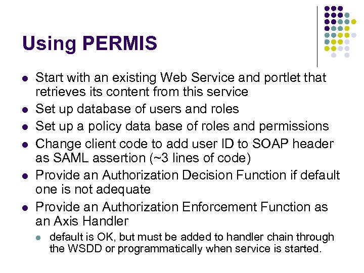 Using PERMIS l l l Start with an existing Web Service and portlet that