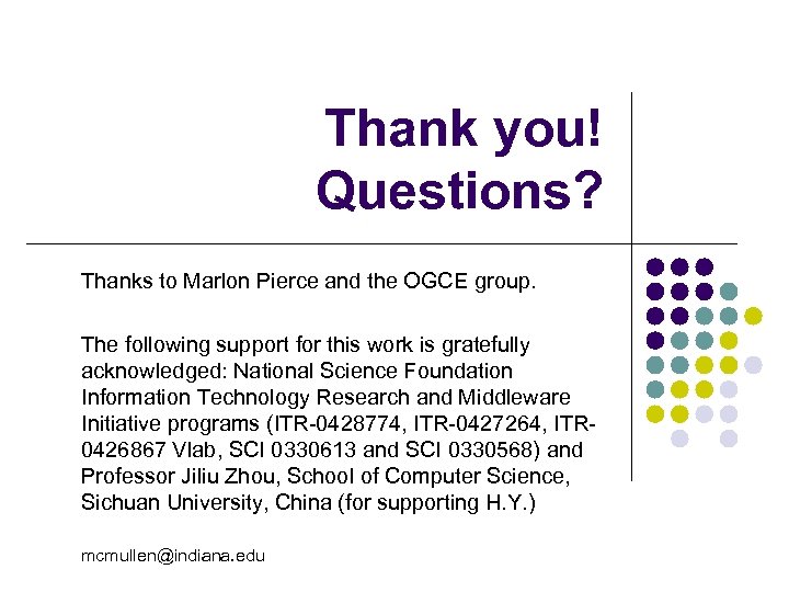 Thank you! Questions? Thanks to Marlon Pierce and the OGCE group. The following support