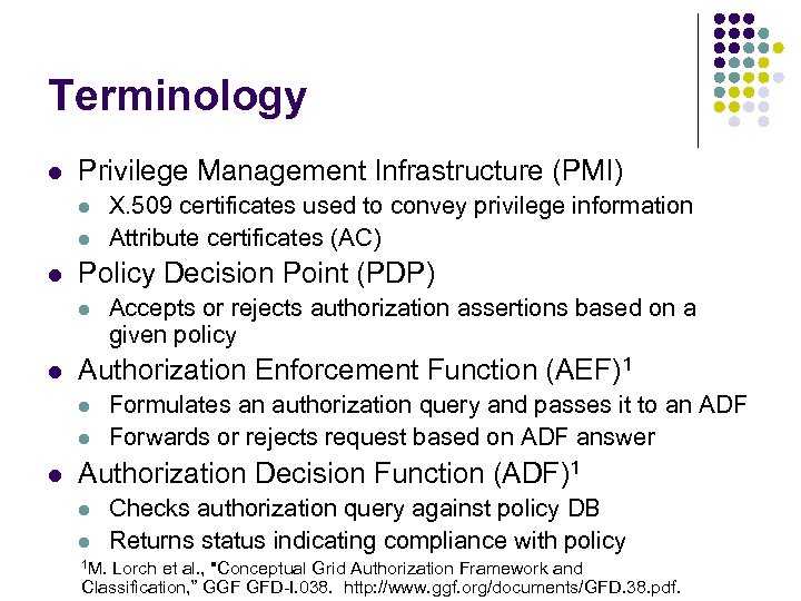 Terminology l Privilege Management Infrastructure (PMI) l l l Policy Decision Point (PDP) l