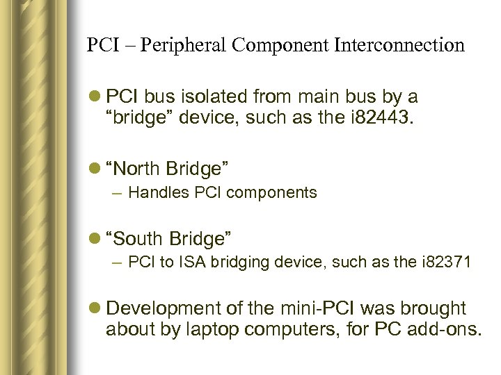 PCI – Peripheral Component Interconnection l PCI bus isolated from main bus by a