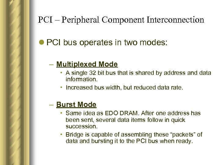 PCI – Peripheral Component Interconnection l PCI bus operates in two modes: – Multiplexed